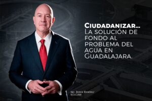 Ciudadanizar… La solución de fondo al problema del agua en Guadalajara.